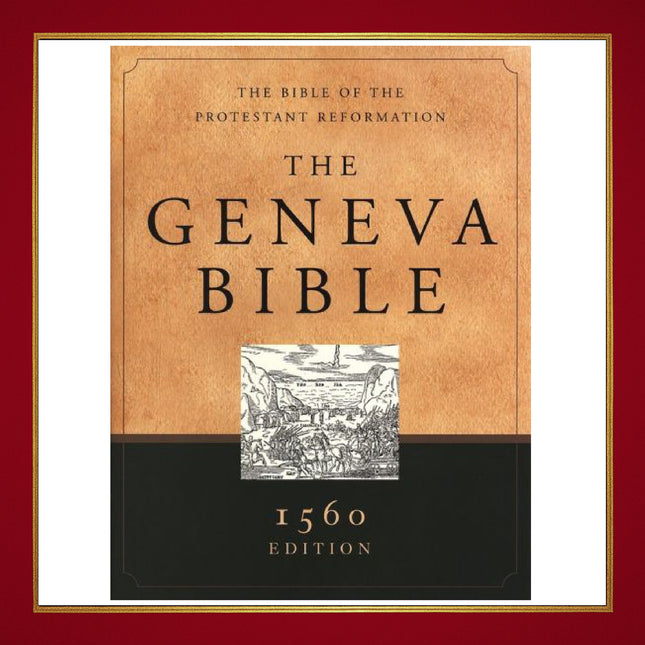 The Geneva Bible: 1560 Edition - The Bible of the Protestant Reformation - Hardcover